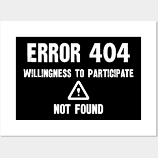 Error 404 Willingness To Participate Not Found Posters and Art